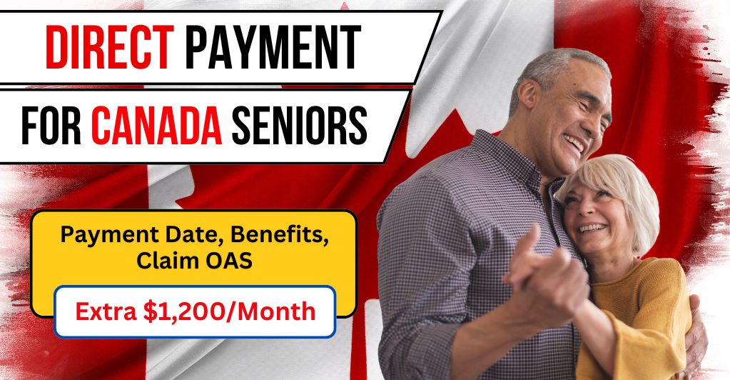 $1200/Month Direct Payment for Canada Seniors: Know Payment Date, Benefits, Claim, OAS Payment Amount