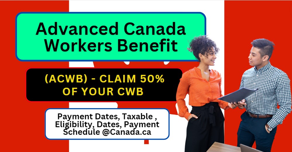 Advanced Canada Workers Benefit Payment Dates, Schedule, Taxable