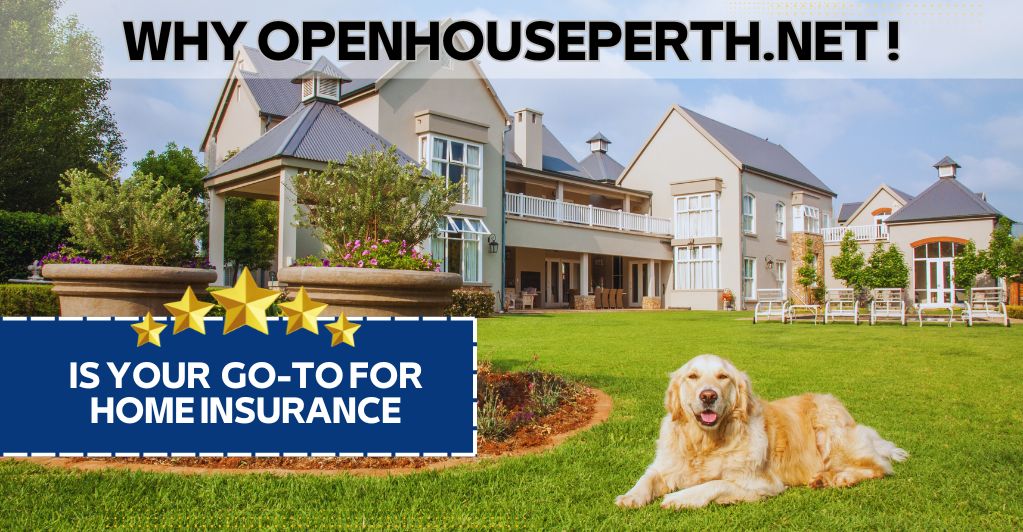 Why Openhouseperth.net is Your Go-To for Home Insurance